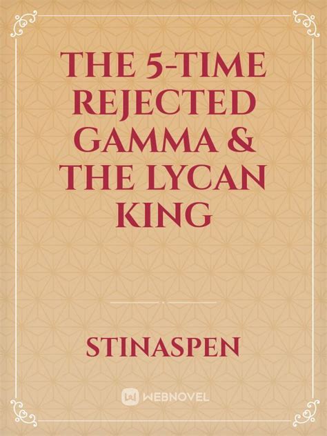 The 5-time Rejected Gamma & the Lycan King Chapter 31-34 ReadDownload. . The five time rejected gamma
